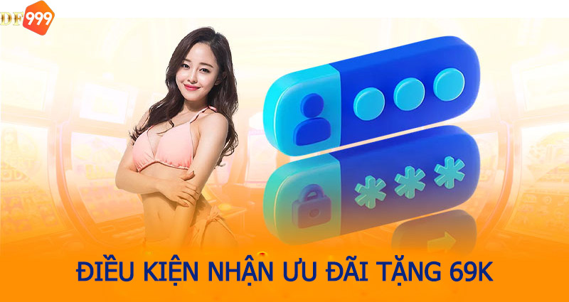 Điều kiện nhận ưu đãi tặng 69k