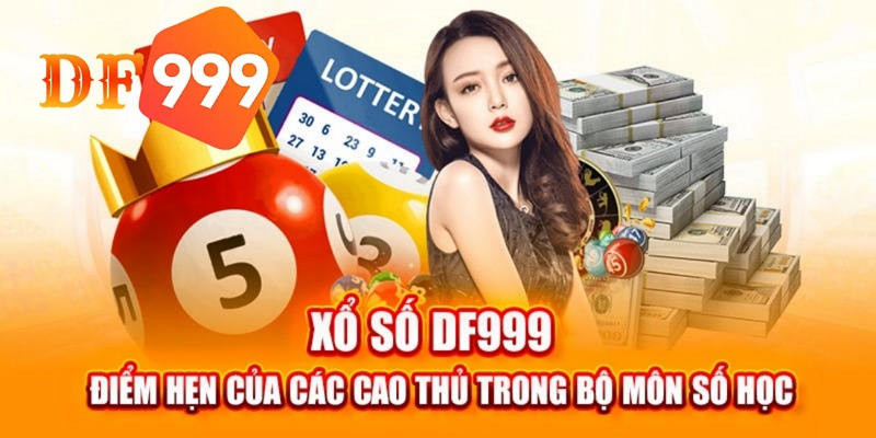 Xổ số DF999 với nhiều sảnh cược để anh em lựa chọn